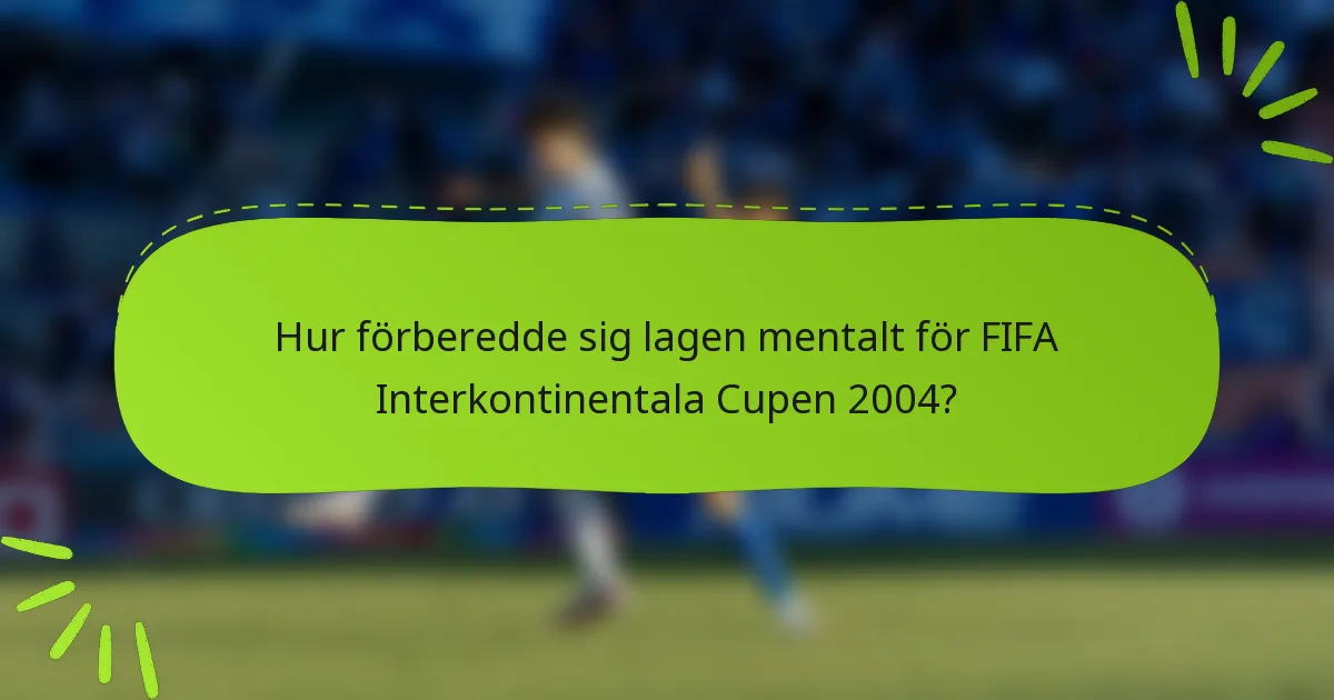 Hur förberedde sig lagen mentalt för FIFA Interkontinentala Cupen 2004?