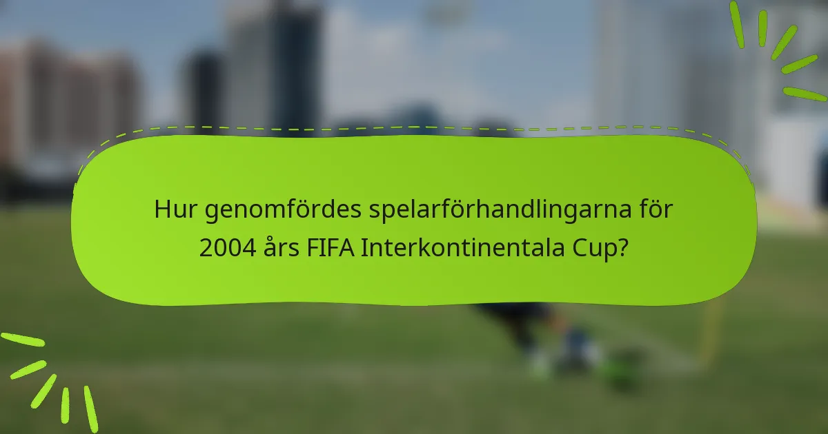 Hur genomfördes spelarförhandlingarna för 2004 års FIFA Interkontinentala Cup?