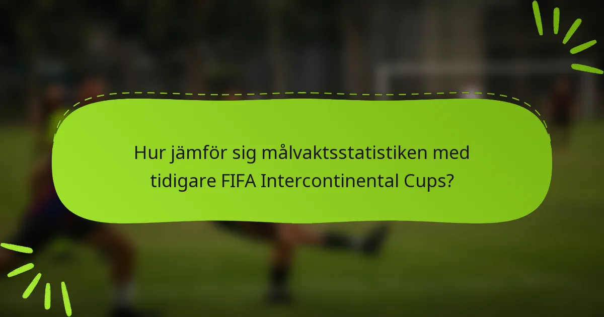 Hur jämför sig målvaktsstatistiken med tidigare FIFA Intercontinental Cups?