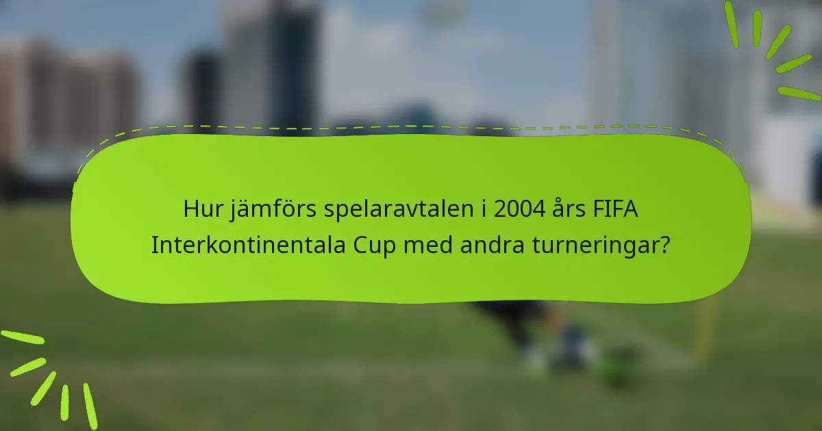 Hur jämförs spelaravtalen i 2004 års FIFA Interkontinentala Cup med andra turneringar?