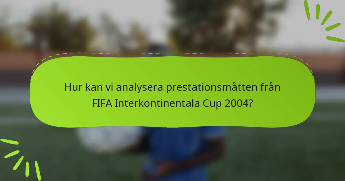 Hur kan vi analysera prestationsmåtten från FIFA Interkontinentala Cup 2004?