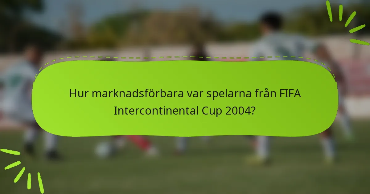 Hur marknadsförbara var spelarna från FIFA Intercontinental Cup 2004?