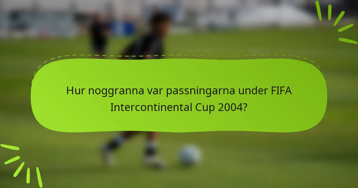 Hur noggranna var passningarna under FIFA Intercontinental Cup 2004?