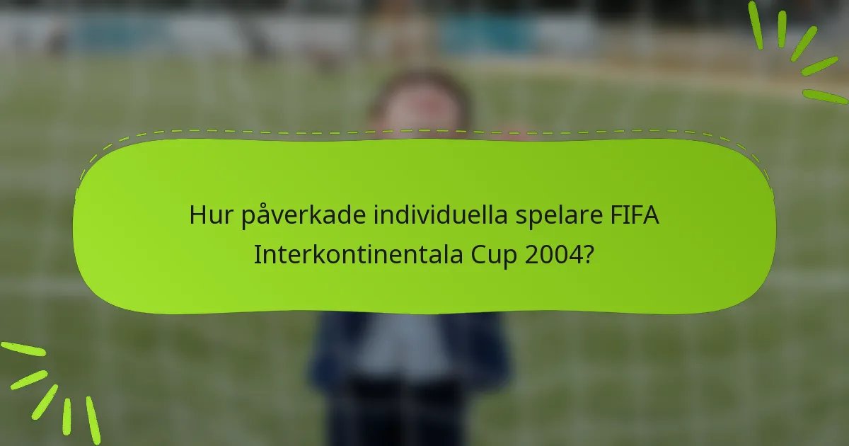 Hur påverkade individuella spelare FIFA Interkontinentala Cup 2004?