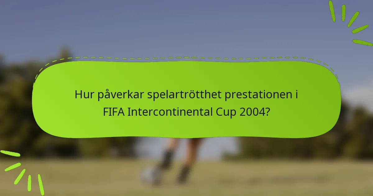 Hur påverkar spelartrötthet prestationen i FIFA Intercontinental Cup 2004?