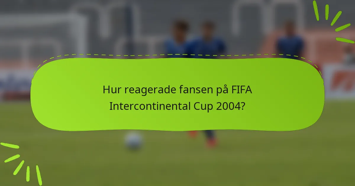 Hur reagerade fansen på FIFA Intercontinental Cup 2004?