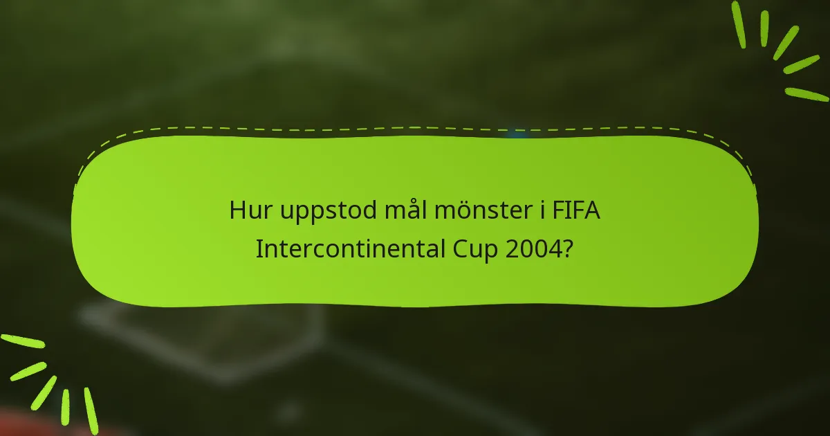 Hur uppstod mål mönster i FIFA Intercontinental Cup 2004?