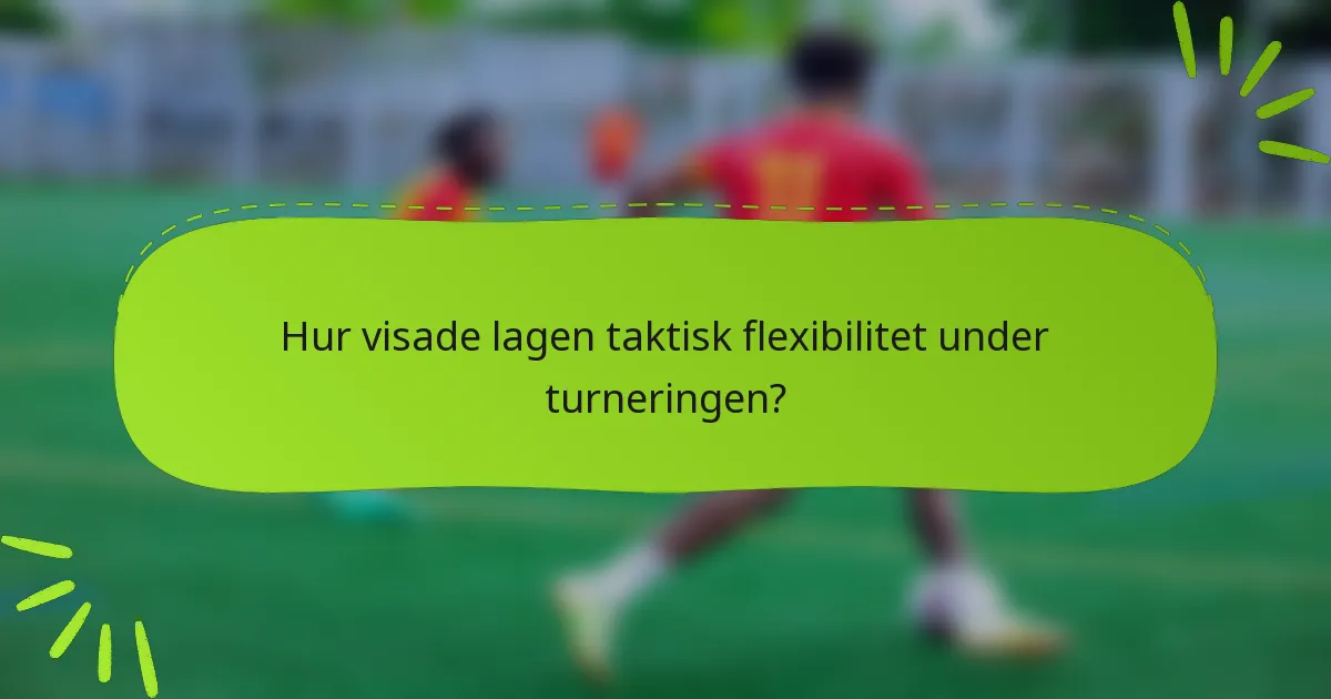 Hur visade lagen taktisk flexibilitet under turneringen?