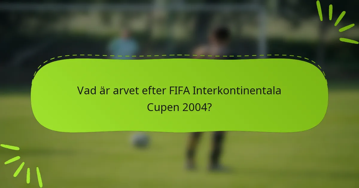 Vad är arvet efter FIFA Interkontinentala Cupen 2004?