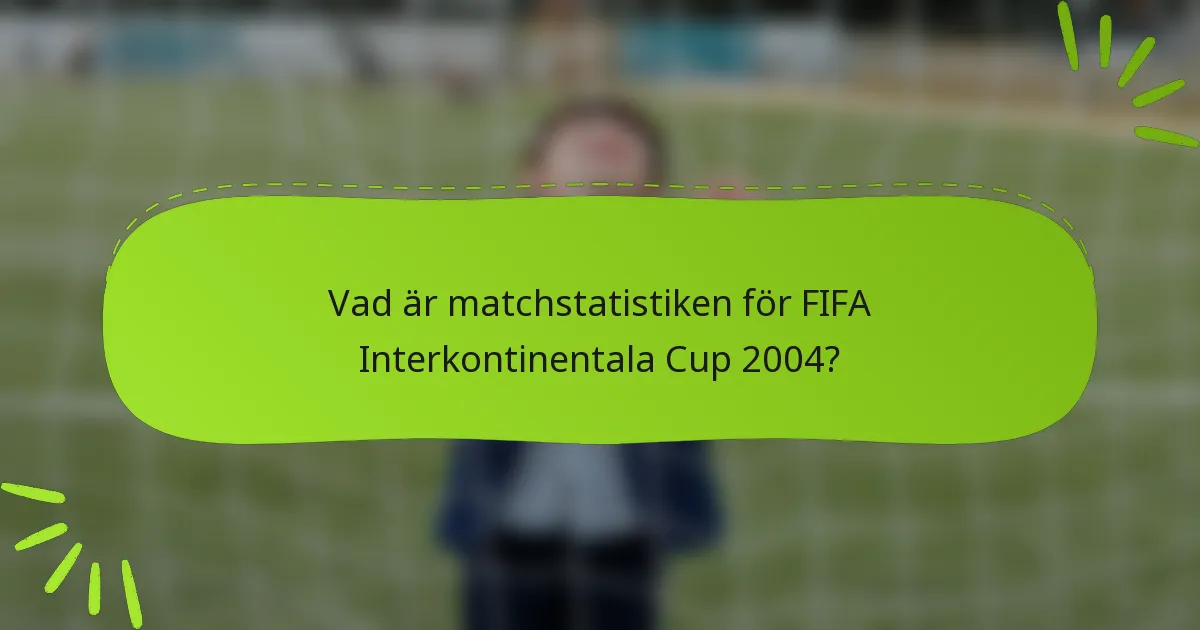 Vad är matchstatistiken för FIFA Interkontinentala Cup 2004?