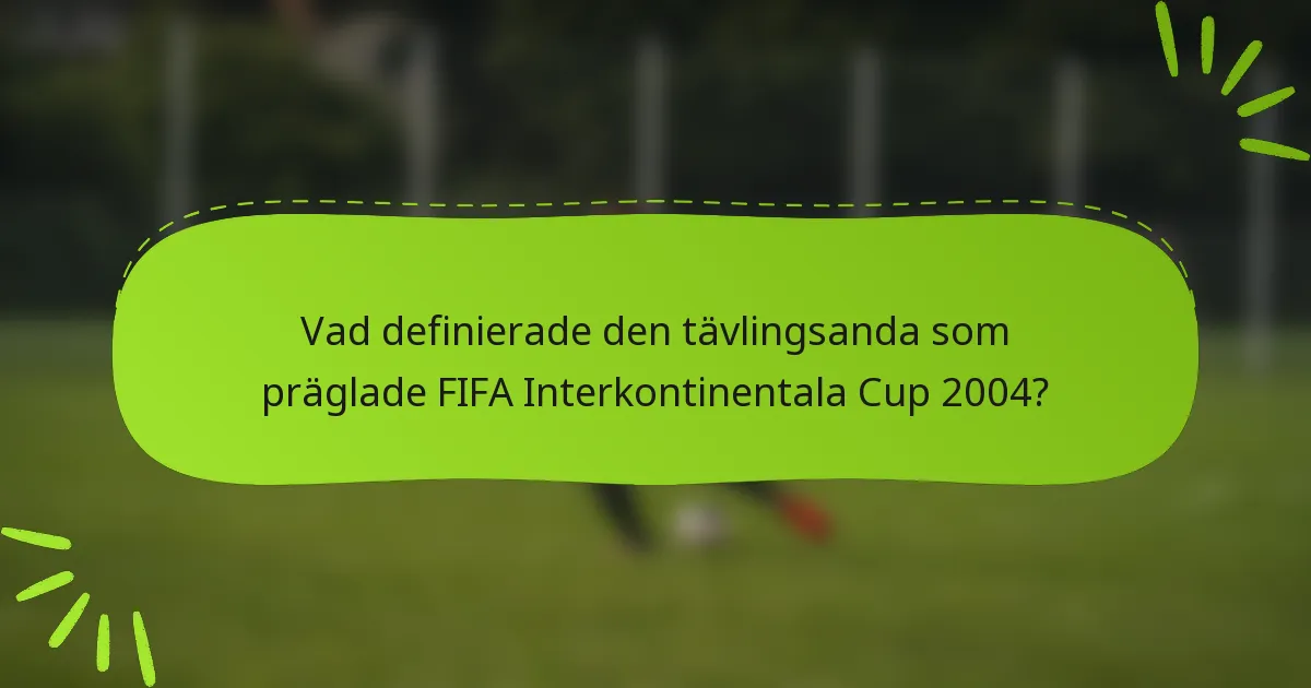 Vad definierade den tävlingsanda som präglade FIFA Interkontinentala Cup 2004?