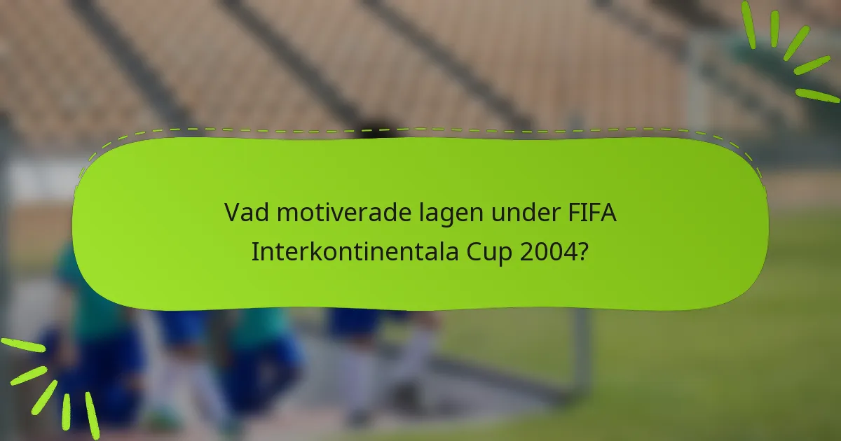 Vad motiverade lagen under FIFA Interkontinentala Cup 2004?
