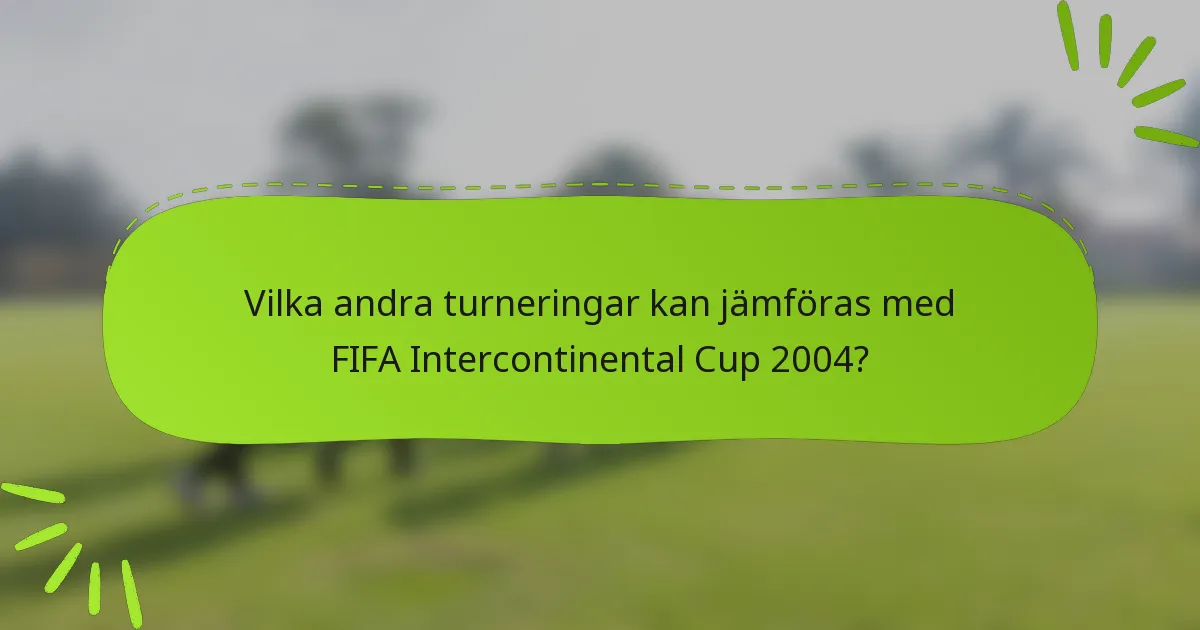 Vilka andra turneringar kan jämföras med FIFA Intercontinental Cup 2004?
