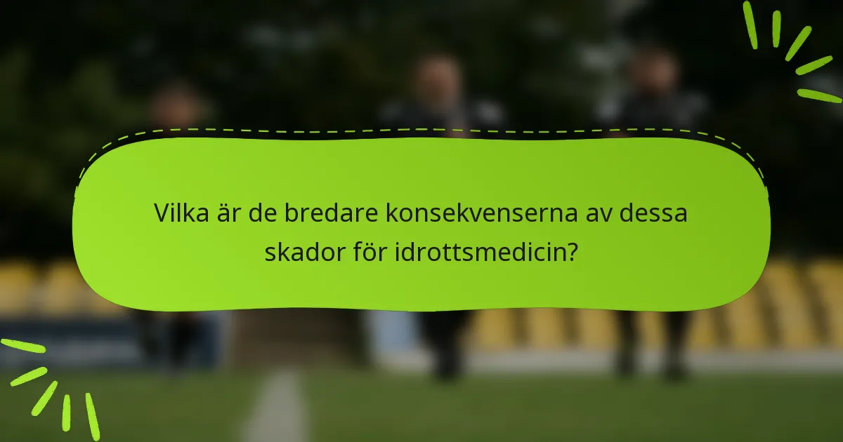 Vilka är de bredare konsekvenserna av dessa skador för idrottsmedicin?