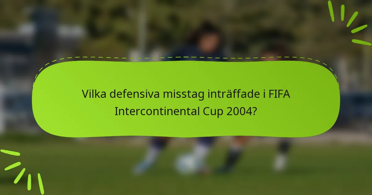 Vilka defensiva misstag inträffade i FIFA Intercontinental Cup 2004?