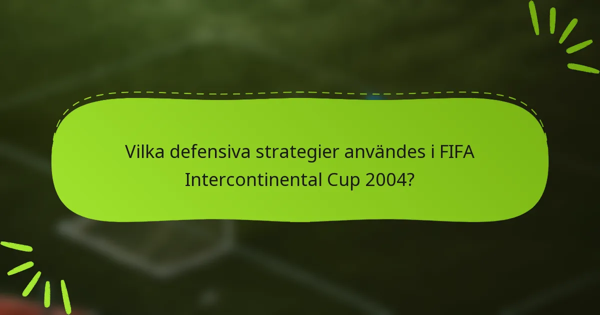 Vilka defensiva strategier användes i FIFA Intercontinental Cup 2004?