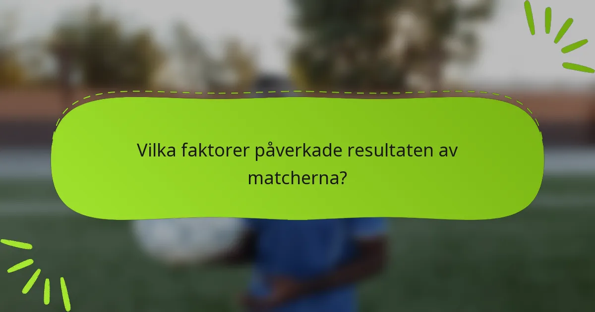 Vilka faktorer påverkade resultaten av matcherna?