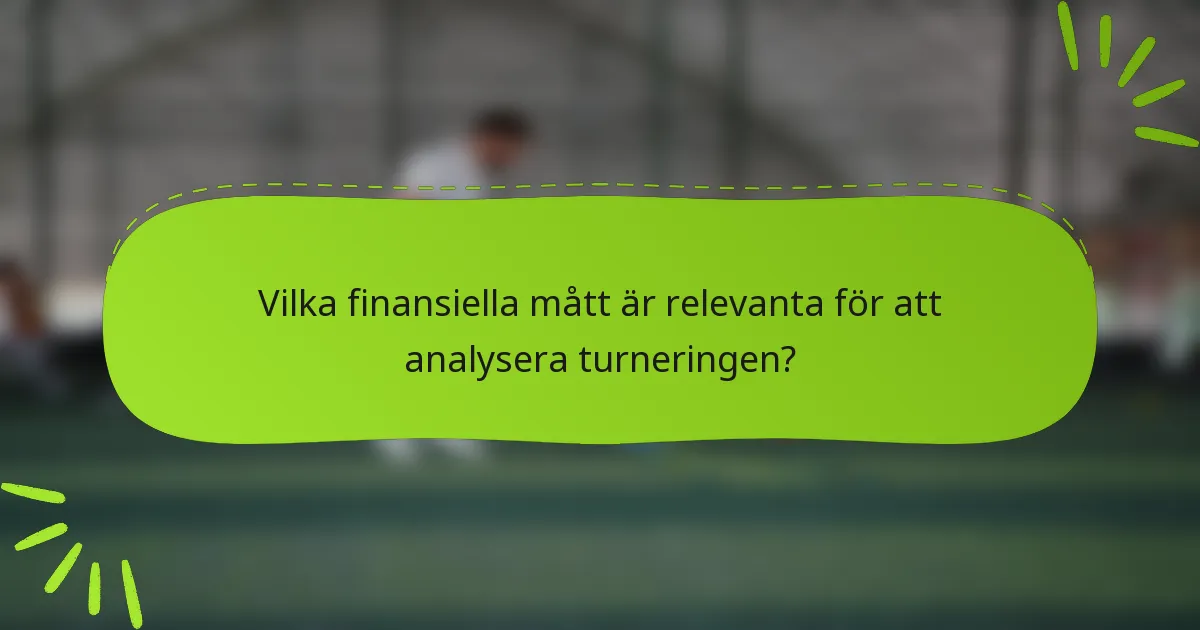 Vilka finansiella mått är relevanta för att analysera turneringen?