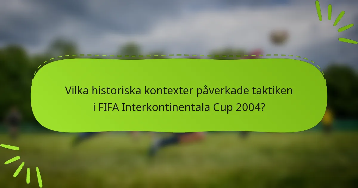 Vilka historiska kontexter påverkade taktiken i FIFA Interkontinentala Cup 2004?