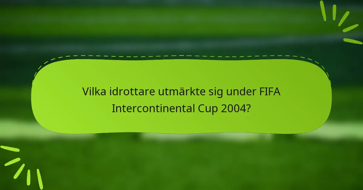 Vilka idrottare utmärkte sig under FIFA Intercontinental Cup 2004?