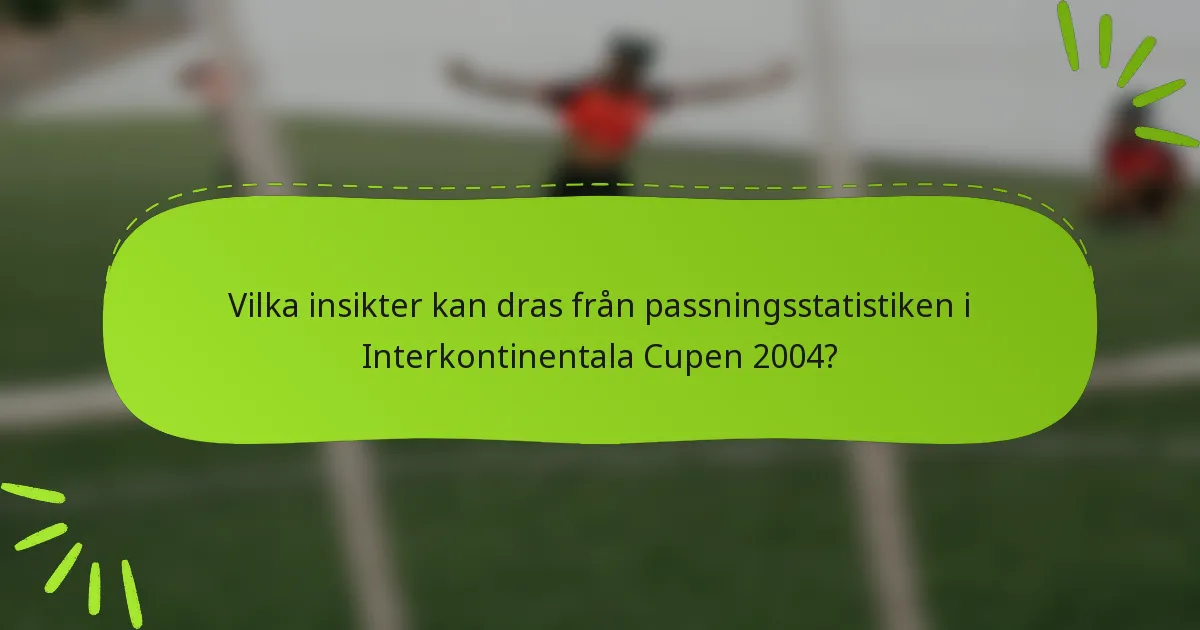 Vilka insikter kan dras från passningsstatistiken i Interkontinentala Cupen 2004?