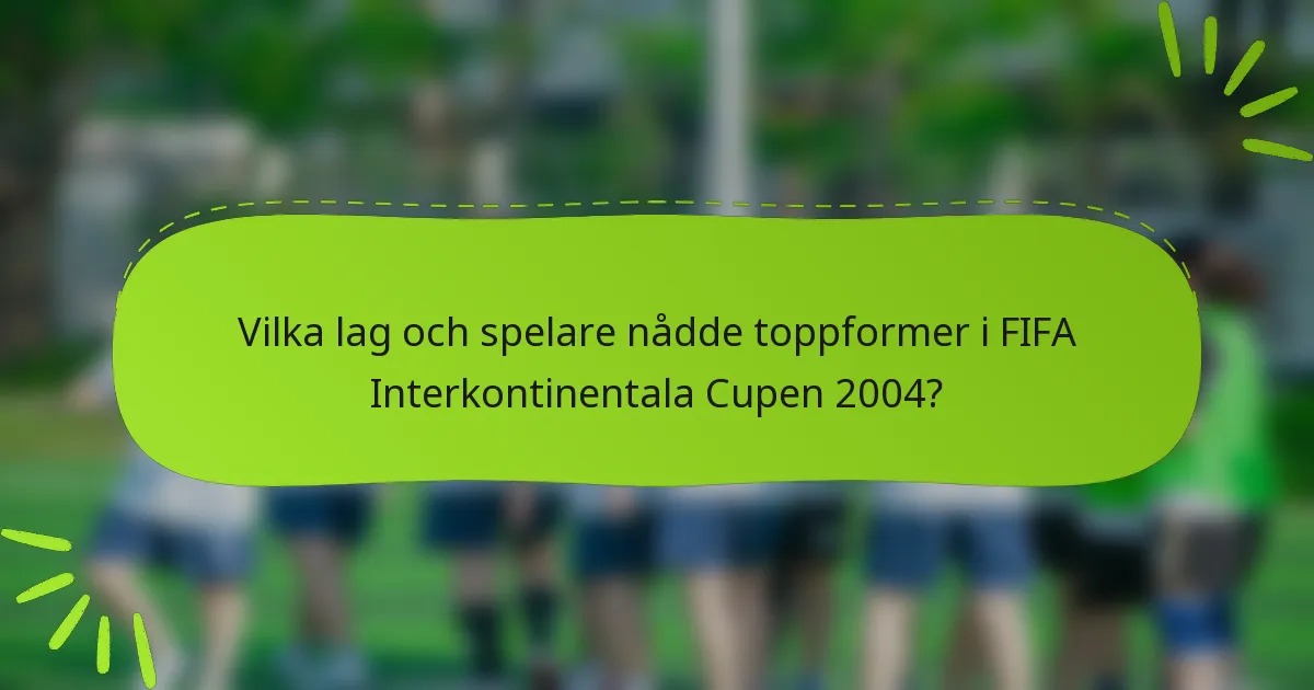 Vilka lag och spelare nådde toppformer i FIFA Interkontinentala Cupen 2004?