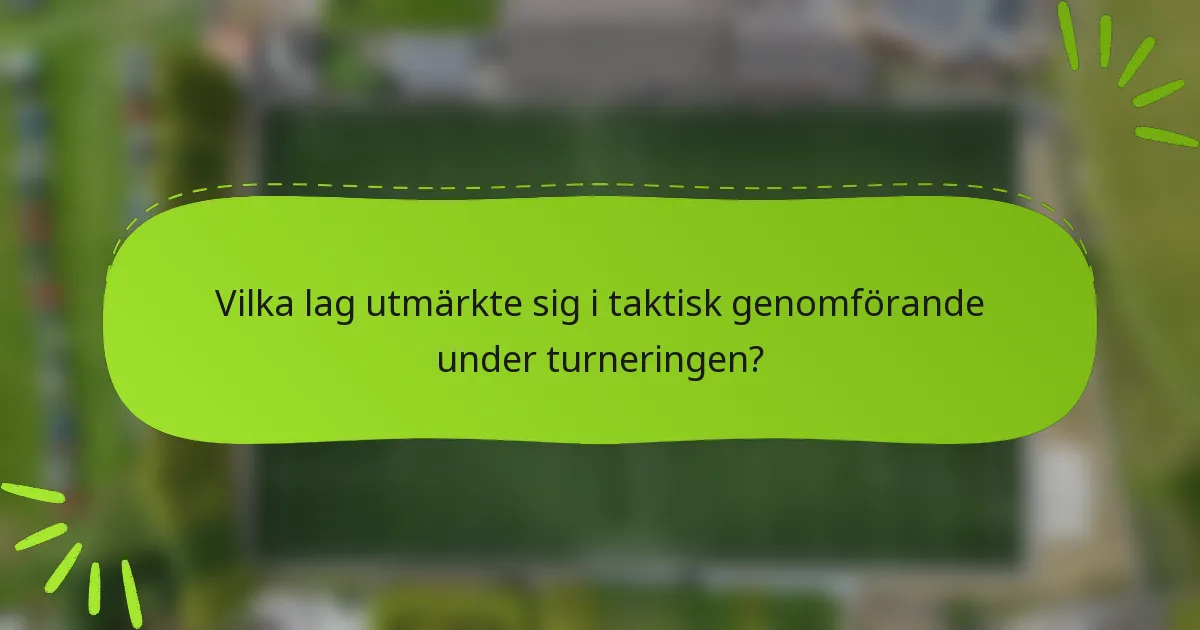 Vilka lag utmärkte sig i taktisk genomförande under turneringen?