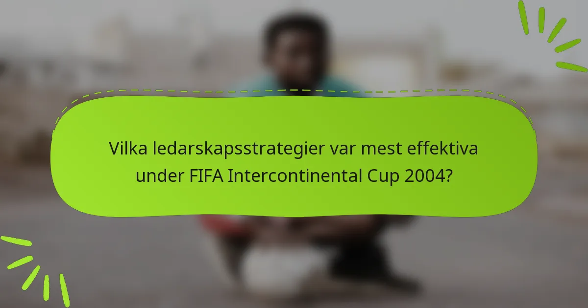 Vilka ledarskapsstrategier var mest effektiva under FIFA Intercontinental Cup 2004?