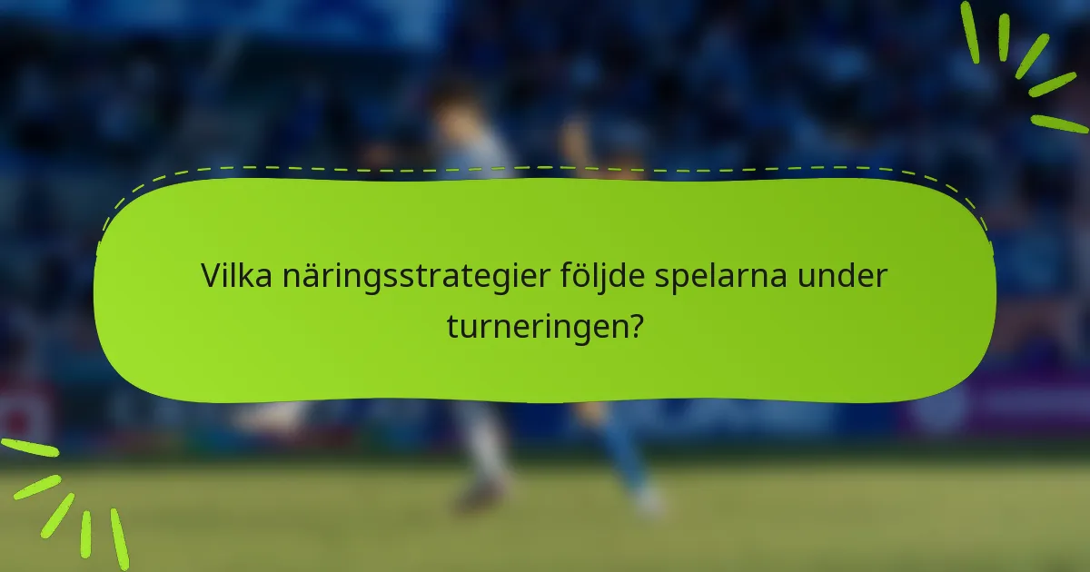 Vilka näringsstrategier följde spelarna under turneringen?