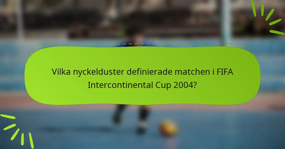 Vilka nyckelduster definierade matchen i FIFA Intercontinental Cup 2004?