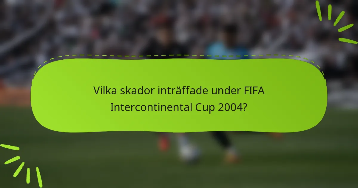 Vilka skador inträffade under FIFA Intercontinental Cup 2004?