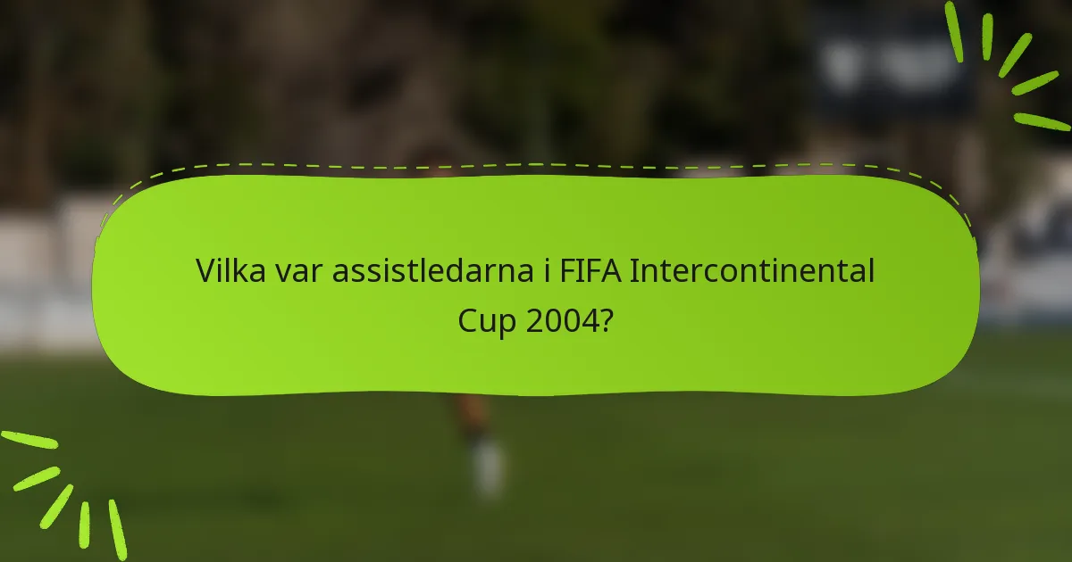 Vilka var assistledarna i FIFA Intercontinental Cup 2004?