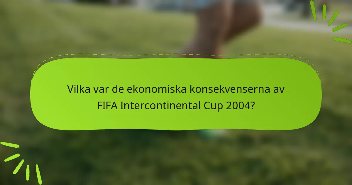 Vilka var de ekonomiska konsekvenserna av FIFA Intercontinental Cup 2004?