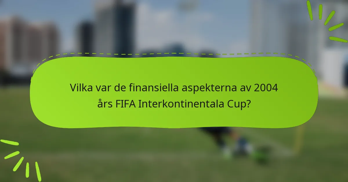 Vilka var de finansiella aspekterna av 2004 års FIFA Interkontinentala Cup?