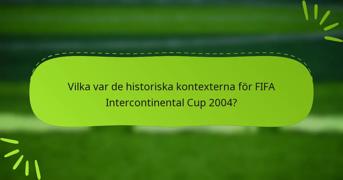Vilka var de historiska kontexterna för FIFA Intercontinental Cup 2004?