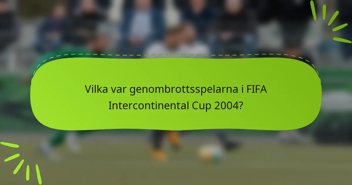 Vilka var genombrottsspelarna i FIFA Intercontinental Cup 2004?