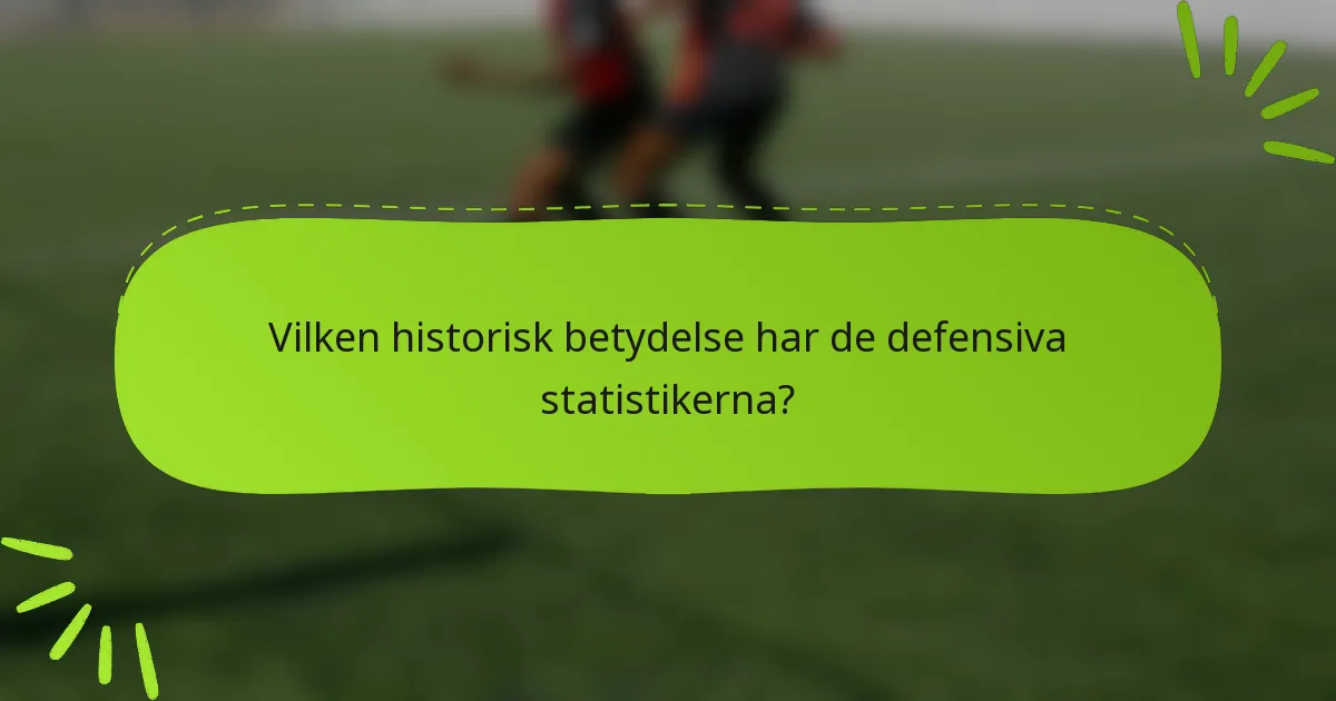 Vilken historisk betydelse har de defensiva statistikerna?